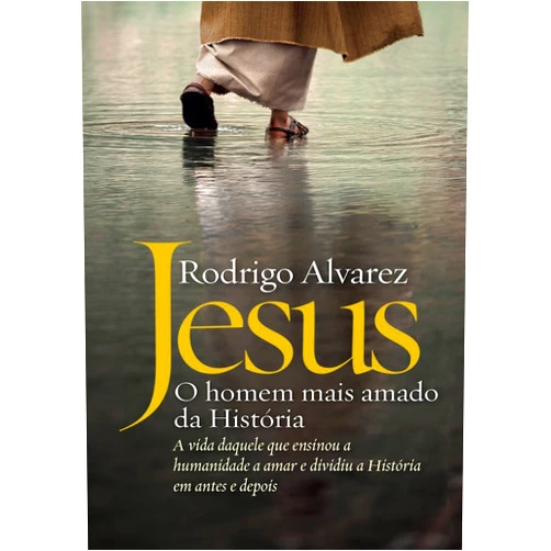 Portuguese Edition by Rodrigo Alvarez (Author) Jesus: o homem mais amado da história (Portuguese Edition)