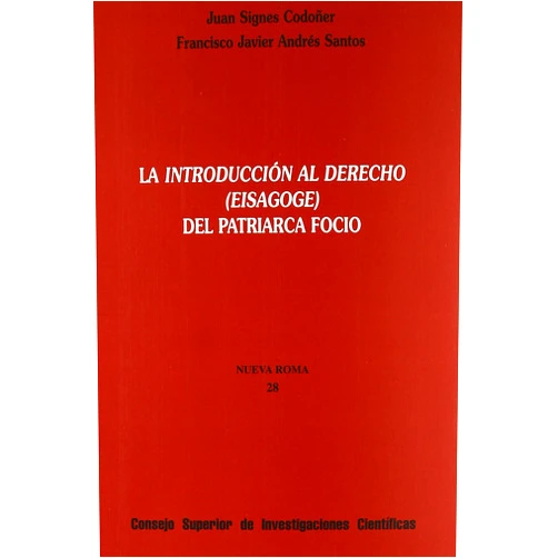 Juan Signes Codoñer,Francisco Javier Andrés Santos La introducción al Derecho (Eisagoge) del patriarca Focio