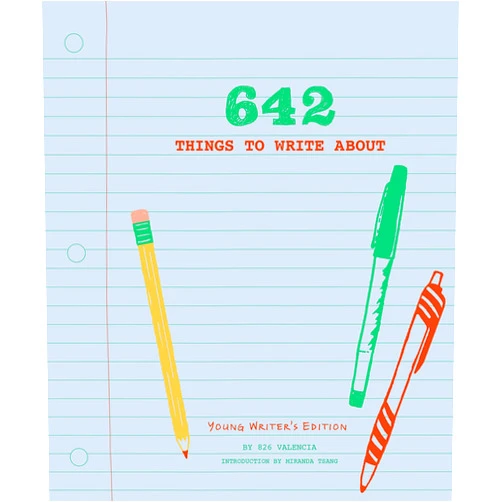 826 Valencia,Miranda Tsang 642 Things to Write About: Young Writer's Edition: (Creative Writing Prompts, Writing Prompt Journal, Things to Write About for Kids and Teens)