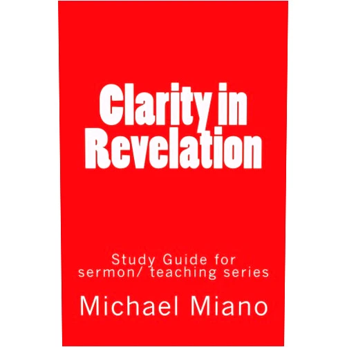 Michael Miano Clarity in Revelation: Study Guide: Sermon Series at The Blue Point Bible Church
