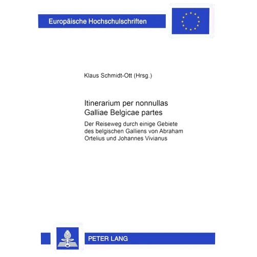 Klaus W. Schmidt-Ott Itinerarium per nonnullas Galliae Belgicae partes: Der Reiseweg durch einige Gebiete des belgischen Galliens von Abraham Ortelius und Johannes ... Universitaires Européennes) (German Edition)
