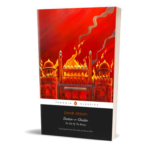 Rana Safvi,Zahir Dehlvi Dastan-E-Ghadar: The Tale Of The Mutiny