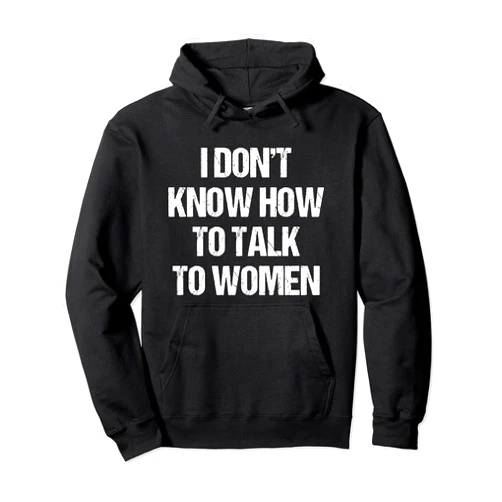 Talkfun Gift Tees I Dont Know How To Talk To Women Funny Gift Pullover Hoodie