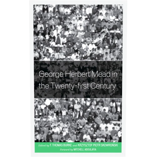 By F. Thomas Burke (Editor), Krzysztof Skowronski (Editor), Mitchell Aboulafia (Contributor), Guido Baggio (Contributor), Joseph Betz (Contributor), Kelvin J. Booth (Contributor), Nuria Sara Miras Boronat (Contributor), James D. Campbell (Contributor), Gary A. Cook (Contributor), Stephen Everett (Contributor), Alicia Garcia Ruiz (Contributor), Judith M. Green (Contributor), Jacquelyn Ann K. Kegley (Contributor), Erkki Kilpinen (Contributor), Roman Madzia (Contributor), John Ryder (Contributor), Matteo Santarelli (Contributor), David W. Woods (Contributor) & 15 more Format: Kindle Edition George Herbert Mead in the Twenty-first Century