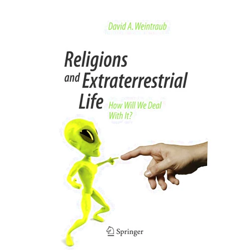 David A. Weintraub Religions and Extraterrestrial Life: How Will We Deal With It? (Popular Astronomy)