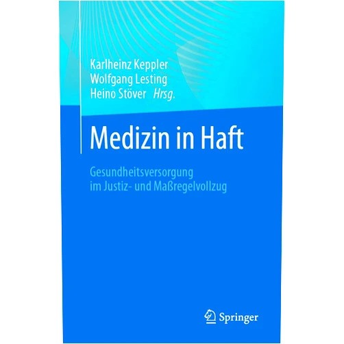 Karlheinz Keppler,Wolfgang Lesting,Heino Stöver Medizin in Haft: Gesundheitsversorgung im Justiz- und Maßregelvollzug (German Edition)