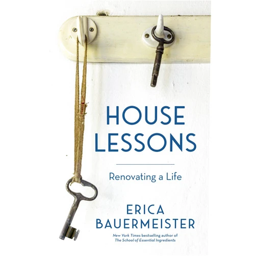 By Erica Bauermeister (Author) Format: Kindle Edition House Lessons: Renovating a Life