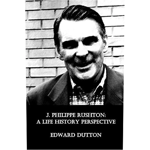 By Dr Edward Dutton (Author) J. Philippe Rushton: A Life History Perspective