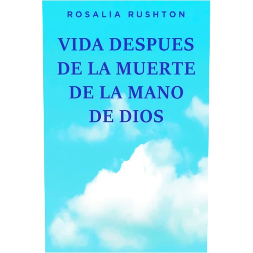 Rosalia Rushton Vida Despues de la Muerte de la Mano de Dios