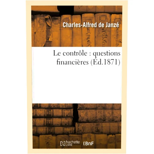 Charles-Alfred de Janzé Le Contrôle: Questions Financières (Sciences Sociales) (French Edition)