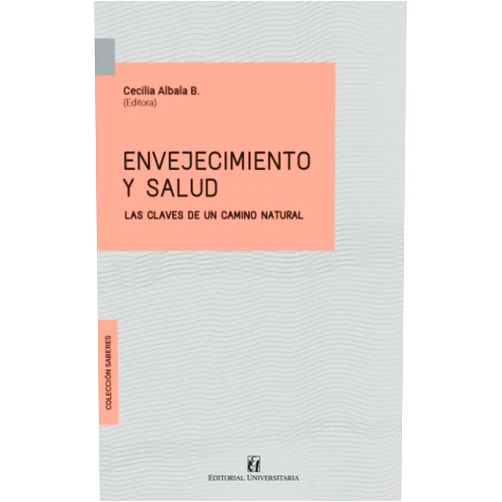 Cecilia Albala Brevis,Fernando Lolas Stepke,Patricio Fuentes Guglielmetti,Christian Gonzáles-Billault,Daniela Thumala-Dockendorff,José M. Aravena,Marcela Pizzi Kirschbaum,Mario Ociel Moya Envejecimiento y salud (Spanish Edition)