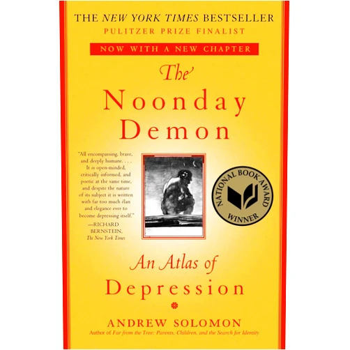 Andrew Solomon The Noonday Demon: An Atlas of Depression