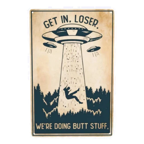 Cusde Ufo Metal Poster Get In Loser We're Doing Butt Stuff Funny Metal Tin Sign Wall Plaque Decor Alien Topic Lovers Gift For Cinema Living Room Bedroom Wall Deco 8x12 Inch