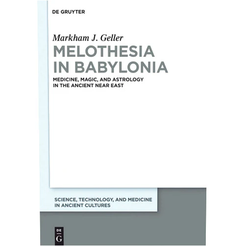 By Markham Judah Geller (Author) Format: Kindle Edition Melothesia in Babylonia: Medicine, Magic, and Astrology in the Ancient Near East (Science, Technology, and Medicine in Ancient Cultures Book 2)