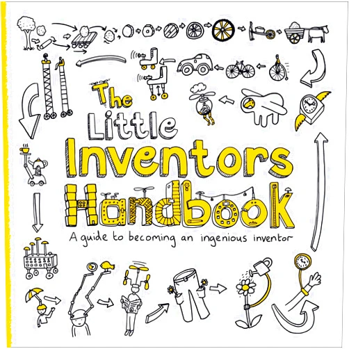 Dominic Wilcox,Katherine Mengardon The Little Inventors Handbook: A guide to becoming an ingenious inventor