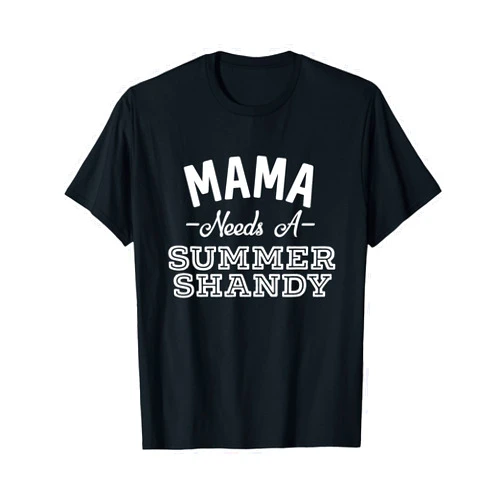 Hop Seltzer Swag 2 Mama Needs A Summer Shandy Funny Shandy's Party Supplies T-Shirt