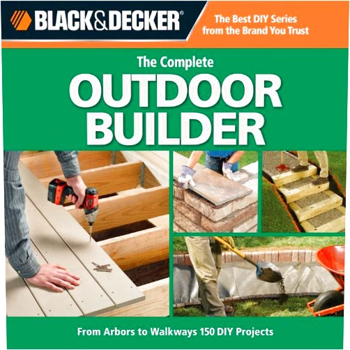 By Editors of CPi (Author) Black & Decker The Complete Outdoor Builder: From Arbors to Walkways, 150 DIY Projects