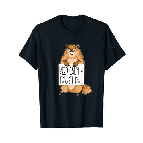 The Funny Groundhog Day Shirt Company Groundhog Day Quote Keep Calm And Trust Phil T-Shirt