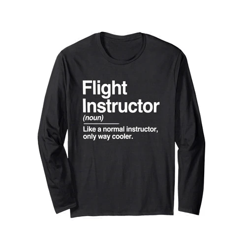 Flight Instructor Typography Definition Shirts Flight Instructor Definition Normal Only Cooler Pilot Gift Long Sleeve T-Shirt