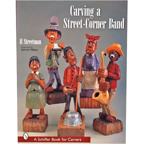 Al Streetman Carving a Street-Corner Band (Schiffer Craft Book)