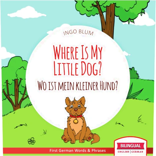 By Ingo Blum (Author), Antonio Pahetti (Illustrator) Where Is My Little Dog? - Wo ist mein kleiner Hund?: English German Bilingual Children's picture Book (Where is.? - Wo ist.?)