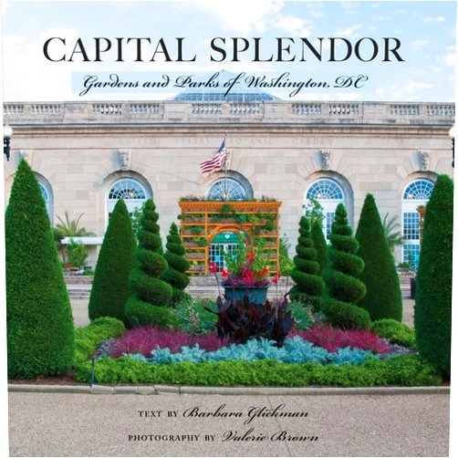 Valerie Brown,Barbara Glickman Capital Splendor: Parks & Gardens of Washington, D.C.