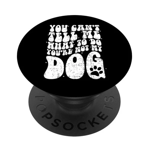 Dog Love Pet Paw Found Gift Dog Person tee You Can't Tell me What to do You're not My Dog PopSockets Standard PopGrip
