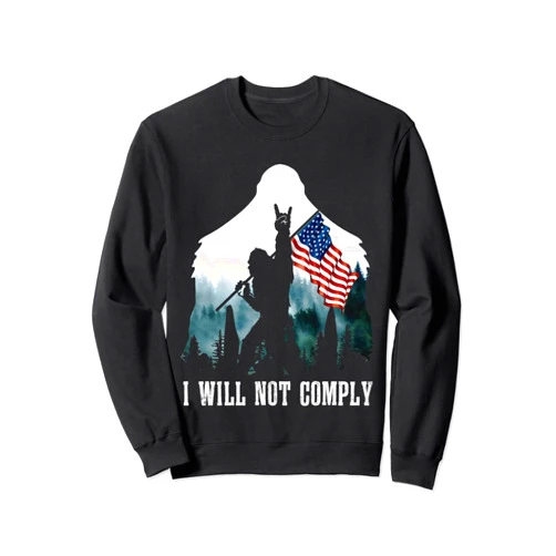 I Will Not Comply Bigfoot American Flag Tee Bigfoot Medical Freedom I Will Not Comply No Mandates Sweatshirt