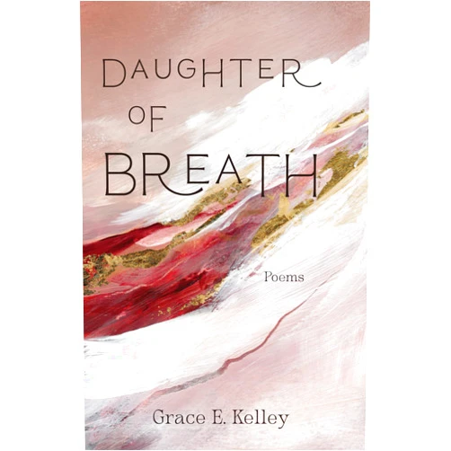 By Grace E. Kelley (Author) Daughter of Breath: Poems