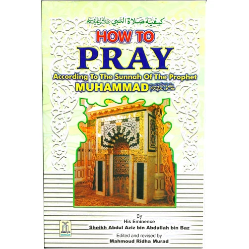 By Sheikh Abdul Aziz bin Abdullah bin Baz (Author) How to Pray according to the Sunnah of the Prophet Muhammad