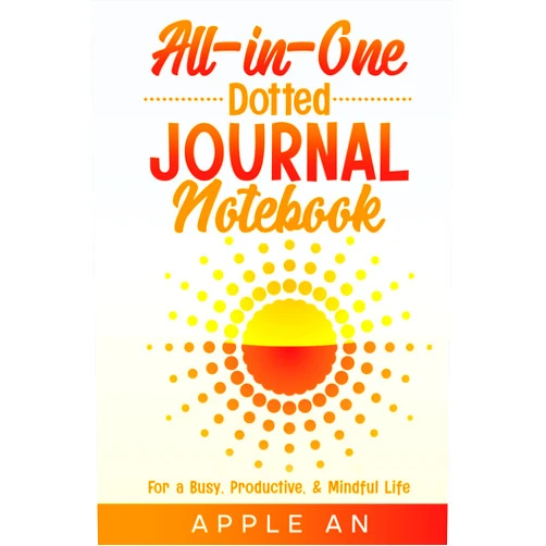 Apple An All-in-One Dotted Journal Notebook: For a Busy, Productive & Mindful Life