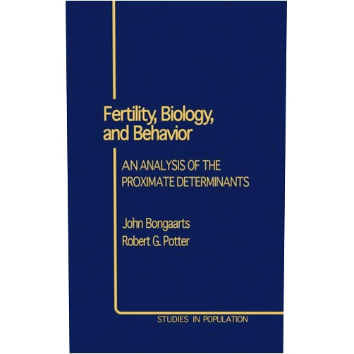 John Bongaarts,Robert E. Potter Fertility, Biology, and Behavior: An Analysis of the Proximate Determinants (Studies in Population)
