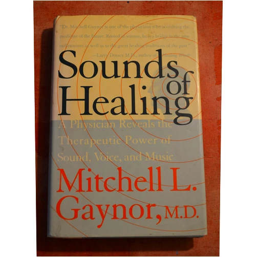 Mitchell L. Gaynor Sounds of Healing: A Physician Reveals the Therapeutic Power of Sound, Voice, and Music