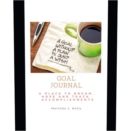 Melinda J. Kelly Goal Journal: A Place to Dream, Hope and Track Accomplishments