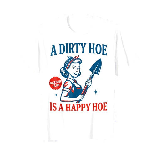 Funny Botanical Garden Nature Lovers Gardener Plant Lady Gardening A Dirty Hoe Is A Happy Hoe T-Shirt