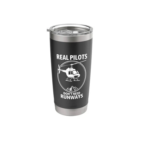 Funny Helicopter Pilot Design Gifts Real Pilots Don't Need Runways Helicopter Pilot Stainless Steel Insulated Tumbler