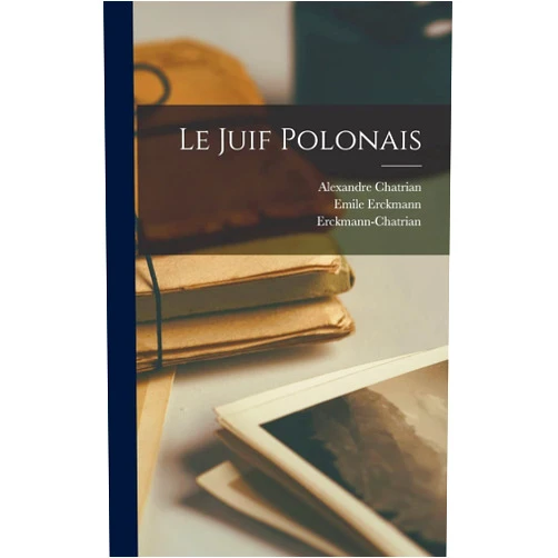 Erckmann-Chatrian,Emile Erckmann,Alexandre Chatrian Le Juif Polonais (French Edition)