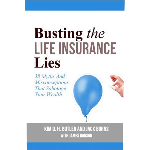 By Kim D. H. Butler (Author), Jack Burns (Author) Busting the Life Insurance Lies: 38 Myths And Misconceptions That Sabotage Your Wealth (Busting the Money Myths Book Series)