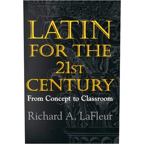 By Richard A. Lafleur (Author) Latin for the 21st Century: From Concept to Classroom
