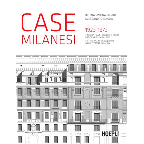 Multilingual Edition by Alessandro Isastia (Author), Orsina Simona Pierini (Author) Case milanesi. 1923-1973. Cinquant'anni di architettura residenziale a Milano. Ediz. italiana e inglese