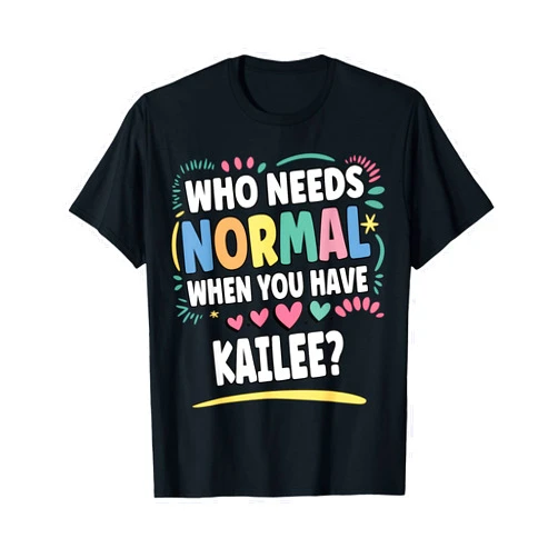 Sarcastic Gift For Women Gift For KAILEE KAILEE Personalized Name Funny Cute Custom KAILEE Name T-Shirt