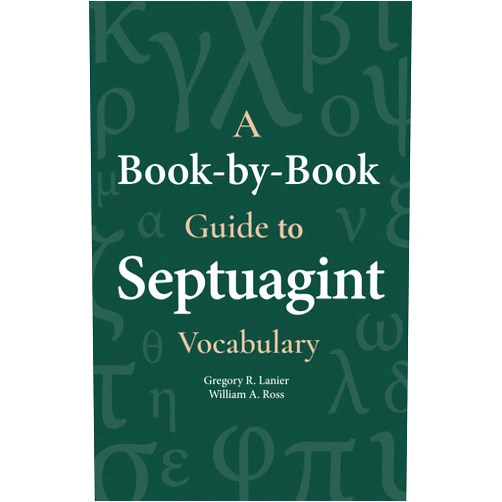 Gegory Lanier,William A. Ross A Book-By-Book Guide to Septuagint Vocabulary