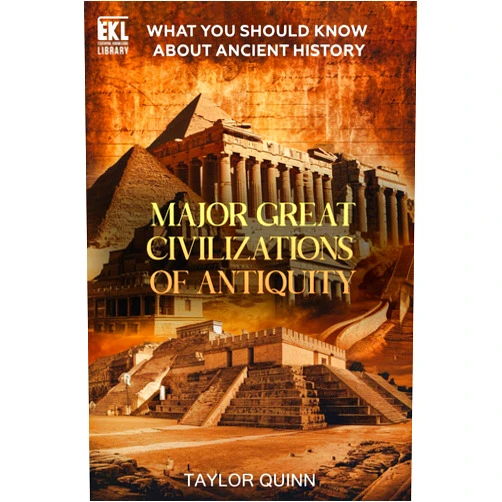 Taylor Quinn What You Should Know About Ancient History: Major Great Civilizations of Antiquity (Essential Knowledge Library)