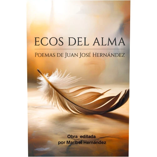 Juan Josè Hernàndez Ecos del Alma: Poemas de Juan Josè Hernàndez (Spanish Edition)