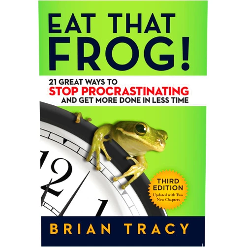 Brian Tracy Eat That Frog!: 21 Great Ways to Stop Procrastinating and Get More Done in Less Time