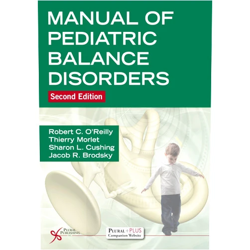 Robert C. O'Reilly,Thierry Morlet,Sharon L. Cushing,Jacob R. Brodsky Manual of Pediatric Balance Disorders