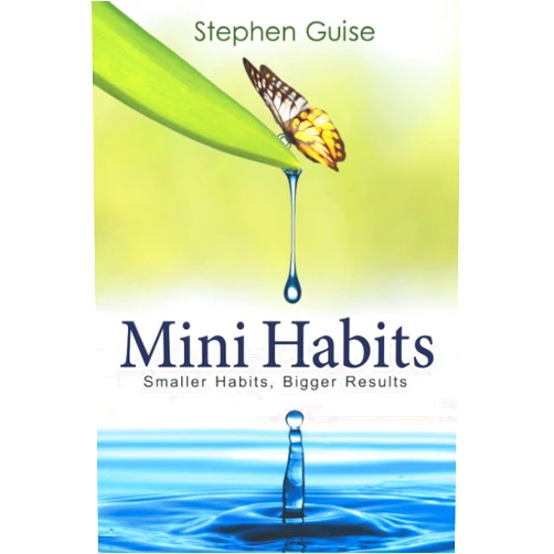 Stephen Guise Mini Habits: Smaller Habits, Bigger Results
