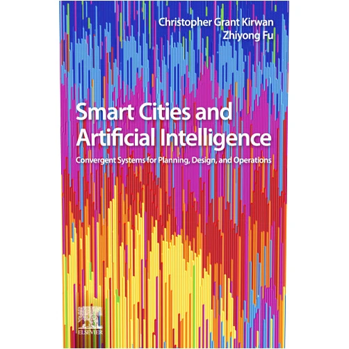 By Christopher Grant Kirwan (Author), Fu Zhiyong (Author) Format: Kindle Edition Smart Cities and Artificial Intelligence: Convergent Systems for Planning, Design, and Operations