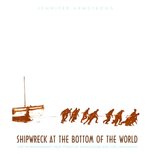 Jennifer Armstrong Shipwreck at the Bottom of the World: The Extraordinary True Story of Shackleton and the Endurance