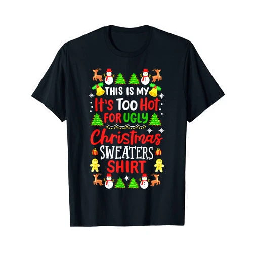 Funny Matching Christmas Humor Gift Shop Too Hot Ugly Christmas Sweaters Funny Xmas Men Women Kids T-Shirt